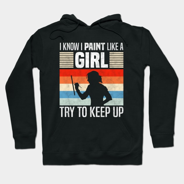 I Know I Paint Like a Girl, Funny Painting Lovers Hoodie by BenTee